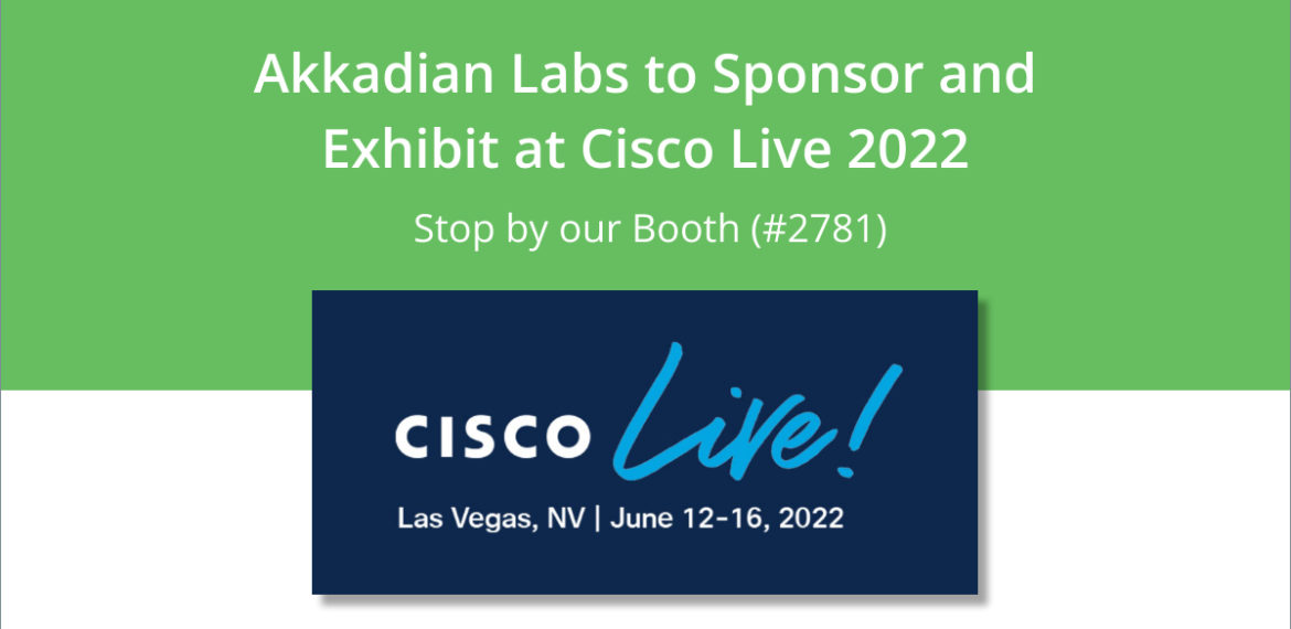 Akkadian Labs Cisco Live 2022